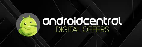 androidcentral|android central digital offers.